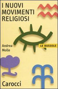 I nuovi movimenti religiosi - Andrea Molle - Libro Carocci 2009, Le bussole | Libraccio.it