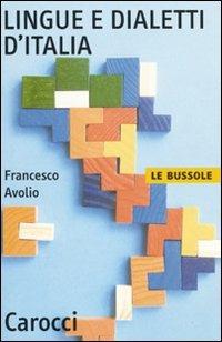 Lingue e dialetti d'Italia - Francesco Avolio - Libro Carocci 2009, Le bussole | Libraccio.it