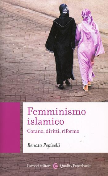 Femminismo islamico. Corano, diritti, riforme - Renata Pepicelli - Libro Carocci 2010, Quality paperbacks | Libraccio.it