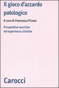 Il gioco d'azzardo patologico. Prospettive ed esperienze cliniche  - Libro Carocci 2010, Biblioteca di testi e studi | Libraccio.it