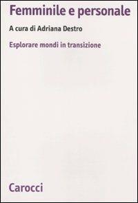 Femminile e personale. Esplorare mondi in transazione  - Libro Carocci 2010, Biblioteca di testi e studi | Libraccio.it