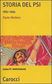 Storia del PSI. 1892-1994 - Paolo Mattera - Libro Carocci 2010, Quality paperbacks | Libraccio.it
