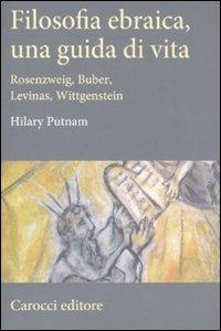 Filosofia ebraica, una guida di vita. Rosenzweig, Buber, Levinas, Wittgenstein - Hilary Putnam - Libro Carocci 2011, Saggi | Libraccio.it