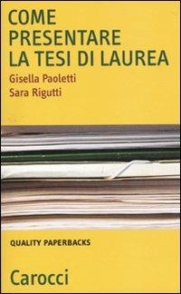 Come presentare la tesi di laurea - Gisella Paoletti, Sara Rigutti - Libro Carocci 2010, Quality paperbacks | Libraccio.it
