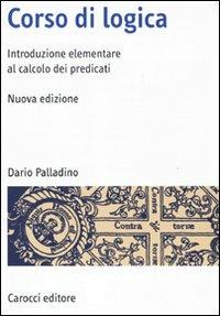 Corso di logica. Introduzione al calcolo dei predicati - Dario Palladino - Libro Carocci 2010, Manuali universitari | Libraccio.it