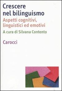 Crescere nel bilinguismo. Aspetti cognitivi, linguistici ed emotivi  - Libro Carocci 2010, Dimensioni della psicologia | Libraccio.it