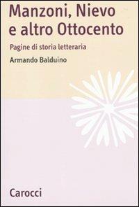 Manzoni, Nievo e altro Ottocento. Pagine di storia letteraria - Armando Balduino - Libro Carocci 2010, Lingue e letterature Carocci | Libraccio.it