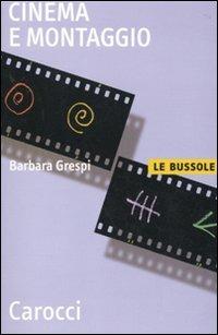 Cinema e montaggio - Barbara Grespi - Libro Carocci 2010, Le bussole | Libraccio.it