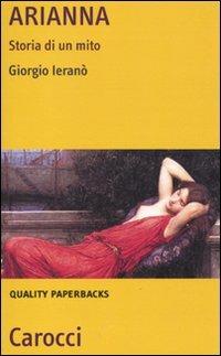 Arianna. Storia di un mito - Giorgio Ieranò - Libro Carocci 2010, Quality paperbacks | Libraccio.it