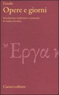 Opere e giorni. Testo greco a fronte. Ediz. critica - Esiodo - Libro Carocci 2010, Classici | Libraccio.it