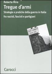 Tregue d'armi. Strategie e pratiche della guerra in Italia fra nazisti, fascisti e partigiani