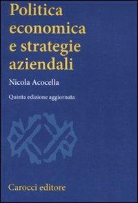 Politica economica e strategie aziendali - Nicola Acocella - Libro Carocci 2011, Studi superiori | Libraccio.it