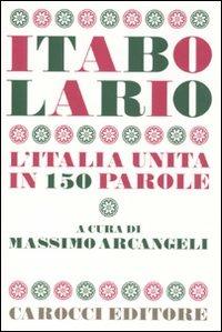 Itabolario. L'Italia unita in 150 parole - Massimo Arcangeli - Libro Carocci 2011, Le sfere | Libraccio.it