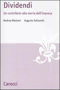 Dividendi. Un contributo alla teoria dell'impresa - Andrea Mantovi, Augusto Schianchi - Libro Carocci 2011, Studi economici e sociali Carocci | Libraccio.it