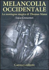 Melancolia occidentale. «La montagna magica» di Thomas Mann - Luca Crescenzi - Libro Carocci 2011, Saggi | Libraccio.it