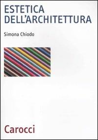 Estetica dell'architettura - Simona Chiodo - Libro Carocci 2011, Biblioteca archit., urban. e design | Libraccio.it