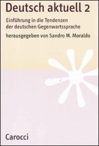 Deutsch aktuell. Einführung in die Tendenzen der deutschen Gegenwartssprache. Vol. 2  - Libro Carocci 2011, Lingue e letterature Carocci | Libraccio.it