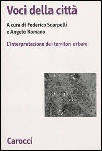 Voci della città. L'interpretazione dei territori urbani  - Libro Carocci 2011, Biblioteca di testi e studi | Libraccio.it