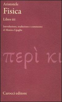 Fisica. Libro III. Testo greco a fronte - Aristotele - Libro Carocci 2012, Classici | Libraccio.it