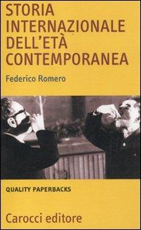 Storia internazionale dell'età contemporanea - Federico Romero - Libro Carocci 2012, Quality paperbacks | Libraccio.it