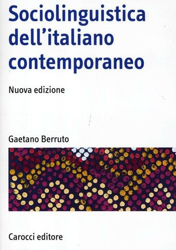 Sociolinguistica dell'italiano contemporaneo - Gaetano Berruto - Libro Carocci 2012, Manuali universitari | Libraccio.it