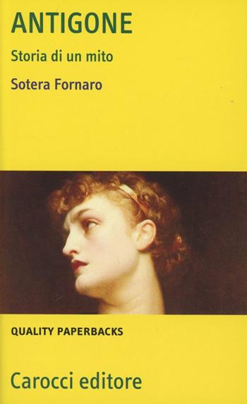 Antigone. Storia di un mito - Sotera Fornaro - Libro Carocci 2012, Quality paperbacks | Libraccio.it