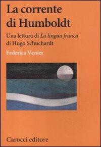 La corrente di Humboldt. Una lettura di «La Lingua franca» di Hugo Schuchardt - Federica Venier - Libro Carocci 2012, Lingue e letterature Carocci | Libraccio.it
