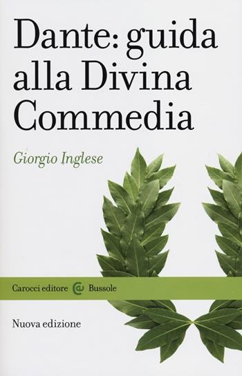 Dante: guida alla Divina Commedia. Nuova ediz. - Giorgio Inglese - Libro Carocci 2012, Le bussole | Libraccio.it
