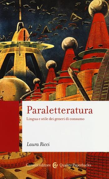 Paraletteratura. Lingua e stile dei generi di consumo - Laura Ricci - Libro Carocci 2013, Quality paperbacks | Libraccio.it