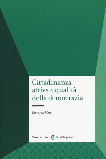 Cittadinanza attiva e qualità della democrazia - Giovanni Moro - Libro Carocci 2013, Studi superiori | Libraccio.it
