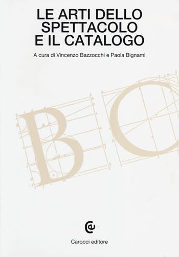 Le arti dello spettacolo e il catalogo  - Libro Carocci 2013, Beni culturali | Libraccio.it