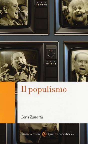 Il populismo -  Loris Zanatta - Libro Carocci 2013, Quality paperbacks | Libraccio.it