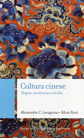 Cultura cinese. Segno, scrittura e civiltà - Alessandra C. Lavagnino, Silvia Pozzi - Libro Carocci 2013, Quality paperbacks | Libraccio.it