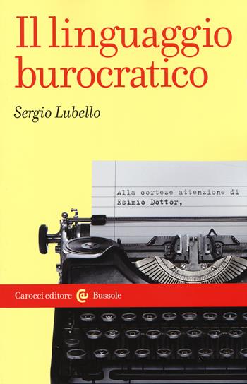Il linguaggio burocratico -  Sergio Lubello - Libro Carocci 2014, Le bussole | Libraccio.it