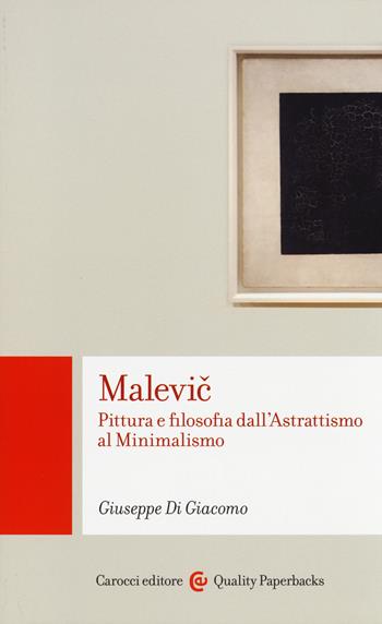 Malevic. Pittura e filosofia dall'astrattismo al minimalismo - Giuseppe Di Giacomo - Libro Carocci 2014, Quality paperbacks | Libraccio.it