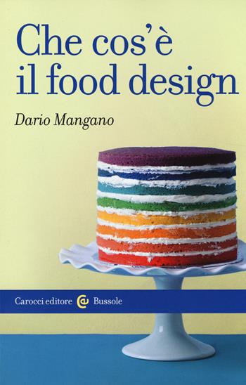 Che cos'è il food design - Dario Mangano - Libro Carocci 2014, Le bussole | Libraccio.it