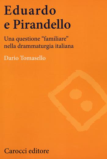 Eduardo e Pirandello. Una questione «familiare» nella drammaturgia italiana - Dario Tomasello - Libro Carocci 2014, Lingue e letterature Carocci | Libraccio.it
