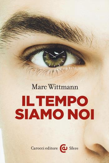 Il tempo siamo noi - Marc Wittmann - Libro Carocci 2015, Le sfere | Libraccio.it
