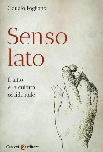 Senso lato. Il tatto e la cultura occidentale - Claudio Pogliano - Libro Carocci 2015, Studi storici Carocci | Libraccio.it