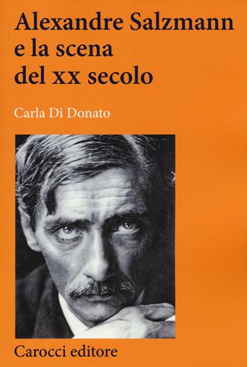Alexandre Salzmann e la scena del XX secolo - Carla Di Donato - Libro Carocci 2015, Lingue e letterature Carocci | Libraccio.it