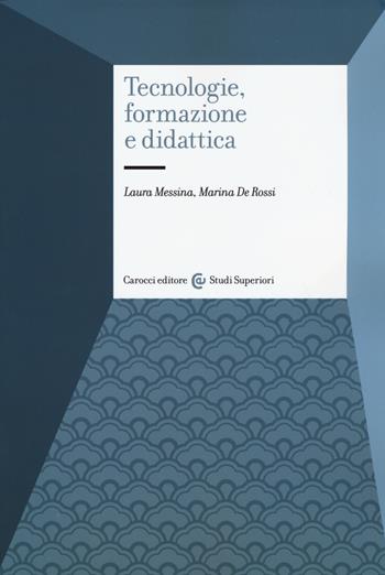 Tecnologie, formazione e didattica - Laura Messina, Marina De Rossi - Libro Carocci 2015, Studi superiori | Libraccio.it
