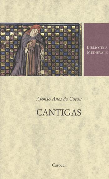 Cantigas. Testo spagnolo a fronte. Ediz. critica - Afonso Anes do Coton - Libro Carocci 2015, Biblioteca medievale | Libraccio.it