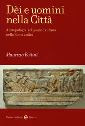 Dèi e uomini nella città. Antropologia, religione e cultura nella Roma antica