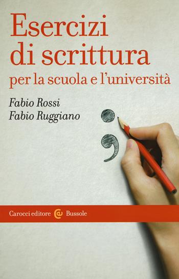 Esercizi di scrittura per la scuola e l'università - Fabio Rossi, Fabio Ruggiano - Libro Carocci 2015, Le bussole | Libraccio.it