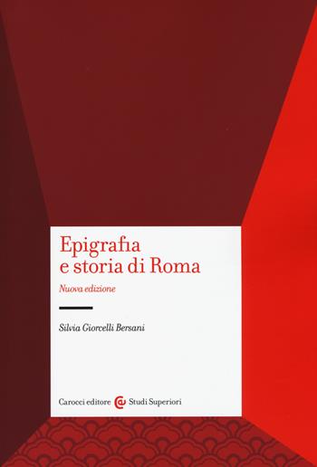 Epigrafia e storia di Roma - Silvia Giorcelli Bersani - Libro Carocci 2015, Studi superiori | Libraccio.it