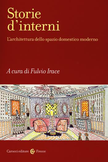 Storie d'interni. L'architettura dello spazio domestico moderno. Ediz. illustrata  - Libro Carocci 2015, Frecce | Libraccio.it