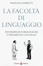 La facoltà di linguaggio. Determinanti biologiche e variabilità culturali