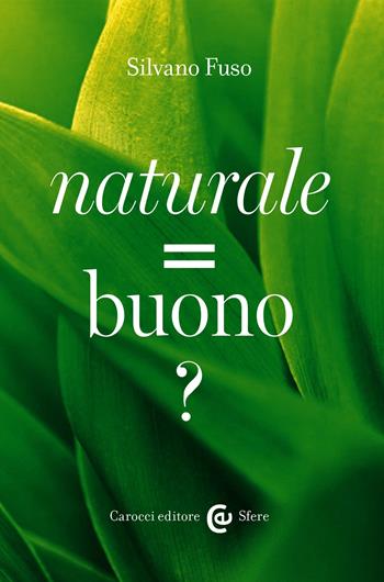 Naturale = buono? - Silvano Fuso - Libro Carocci 2016, Le sfere | Libraccio.it