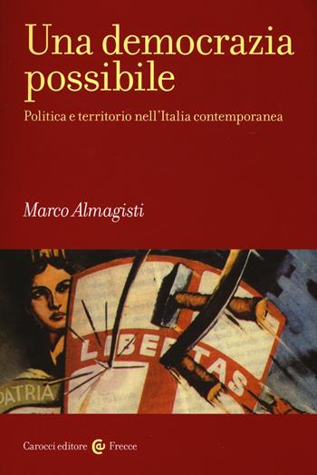 Una democrazia possibile. Politica e territorio nell'Italia contemporanea - Marco Almagisti - Libro Carocci 2016, Frecce | Libraccio.it