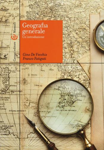 Geografia generale. Un'introduzione - Gino De Vecchis, Franco Fatigati - Libro Carocci 2016, Manuali universitari | Libraccio.it